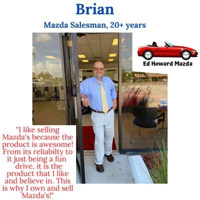 Come and meet Brian!  He has been selling Mazda's for over 20 years and is excelled in all our Mazda products!