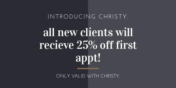 All new clients that book with Christy receive 25% there first service.....