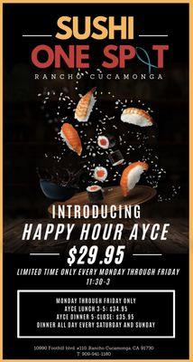 Stop by and enjoy our Happy Hour Ayce for just $29.95 from 11:30am-3pm Monday - Friday (for a limited time only)