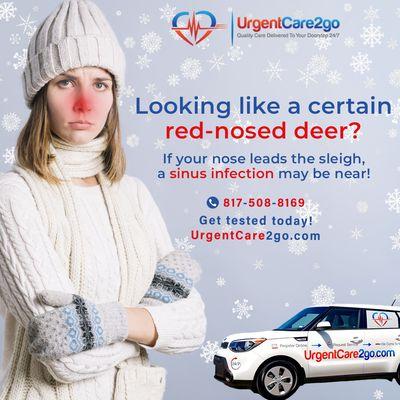 Red-nosed & stressed?  UrgentCare2Go brings care to you--no waiting rooms, no hassle. Let's sleigh your sinus woes! #CareDelivered