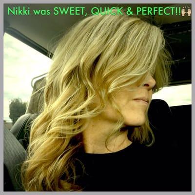 I truly loved this hair salon! Receptionist was nice & welcoming & Nikki did exactly what I requested, beach waves :) Thx Nikki