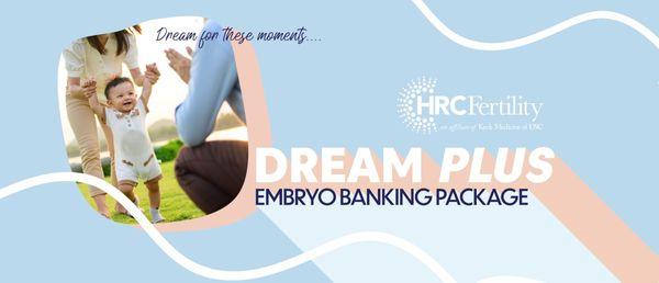 Visit our website to learn more about our Dream Plus Embryo Banking Package!