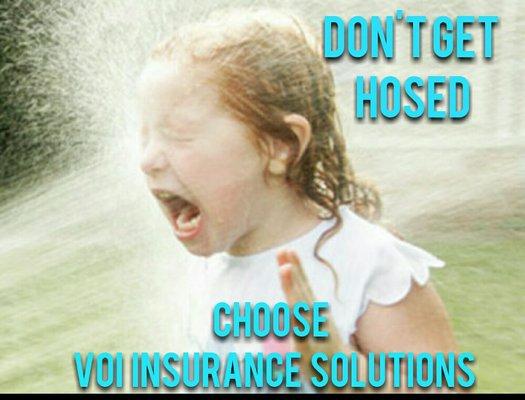 Don't get hosed! Choose VOI Insurance Solutions.