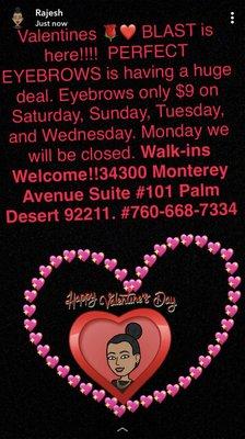 Valentines Deal: Eyebrows only $9. Saturday 2/10/18 Sunday 2/11/19 Tuesday 2/13/18 Wednesday 2/14/18