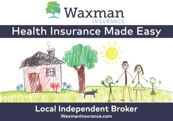 Health Insurance Made Easy.  Waxman Insurance is a local Independent Broker.  We're here for you.