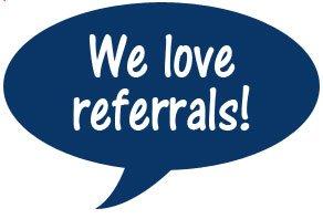 It's true! We love referrals! If you've had a great experience with our team, please share!