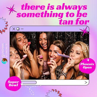 There is ALWAYS an event going on to be TAN for! New Clients just Walk In & Enjoy 10 Days in the Level 4 for $45 or 2 for 1 Spray Tans.