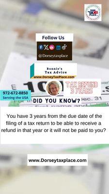 Did you know you have 3 yrs from the due date of filing a tax return to receive a refund or you will lose it? www.Dorseytaxplace.com