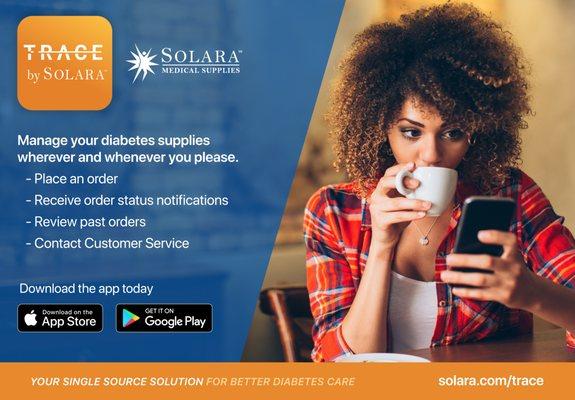 Introducing the TRACE by Solara Mobile App. Managing your diabetes supplies has never been easier. www.solara.com/trace