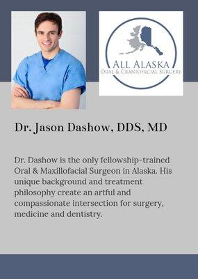 Dr. Dashow is the only fellowship-trained Oral & Maxillofacial surgeon in Alaska.