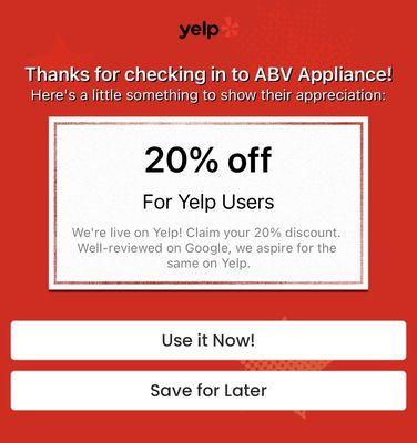 Be sure to use the Yelp 20% off as a complimentary. I would recommend ABV Appliance even without discount. They are very trustworthy!