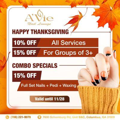 HAPPY THANKSGIVING 

 Celebrate with a touch of glam at A'vie Nail Lounge! 
 10% OFF all services! 
 Enjoy 15% OFF For Groups o