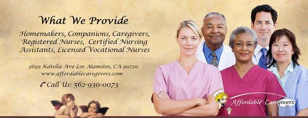 What we provide. Homemakers, Companions, Caregivers, Registered Nurses,  Certified Nursing Assistants, Licensed Vocational Nurses.