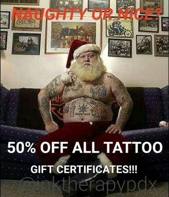 We are now offering 50% OFF all gift certificates til 12/24!!! MERRY CHRISTMAS FROM INK THERAPY TATTOO