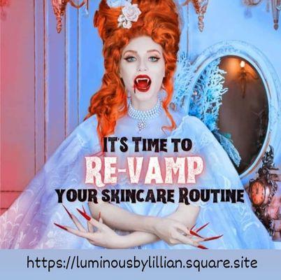 It's time to RE-VAMP your skincare routine  https://luminousbylillian.square.site