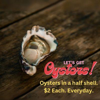 Oysters in a half shell (raw only), $2 each, everyday, until we run out :)