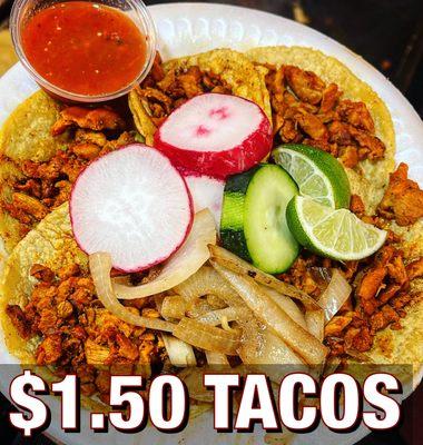 Thursday all Chicken and Al Pastor tacos only $1.50 with hand made corn tortillas..