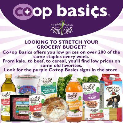 LOOKING TO STRETCH YOUR GROCERY BUDGET? Co+op Basics offers you low prices on over 400 of the same staples and supplements every week.