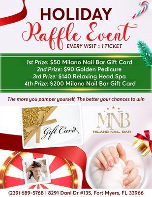 HOLIDAY RAFFLE EVENT 
 Every visit = 1 ticket 
 The more you pamper yourself, the better your chances of winning!