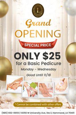 GRAND OPENING 
 Get a Basic Pedicure for ONLY $25! 
 Available from Monday to Wednesday!
Good until 11/18