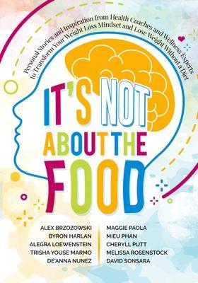 It's Not About the Food: Transform Your Weight Loss Program with Expert Advice from Trainers and Coaches to Motivate and Lose Weight Without