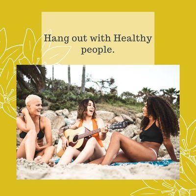 Hang around Healthy People.