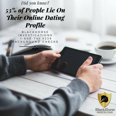 53% of People lie on their online eating profiles.  We do background check for the information you nee.