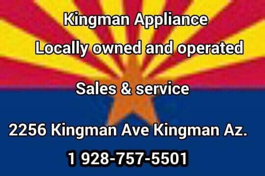 KINGMAN APPLIANCE'S & MORE
 2256 KINGMAN AVE
 KINGMAN AZ 86401
 928 757 5501
 Family owned and operated since 1954
 110% satisfied customers