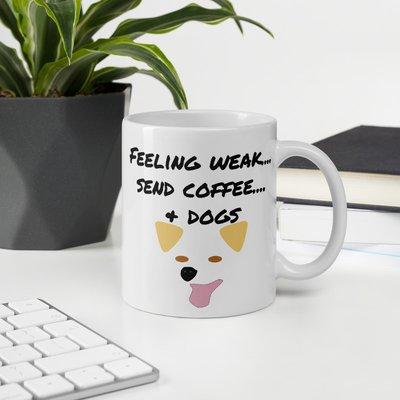 Feeling weak, send coffee.... and dogs printed mug