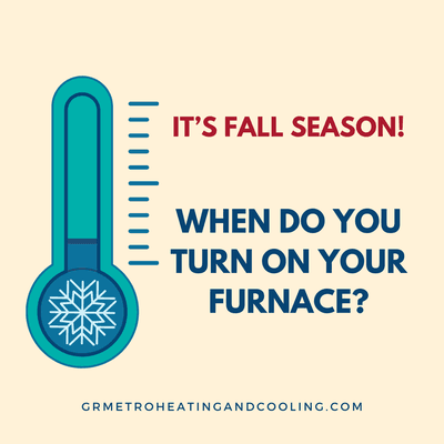 Now that the summer is behind us, it's time to think about turning on the furnace!