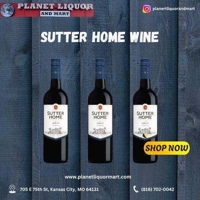 Sutter Home Wine is available at Planet Liquor & Mart in Kansas City, MO.