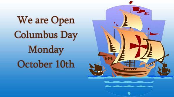 A reminder that we are open regular business hours 8-5 on Columbus Day, this Monday, October 10, 2016...