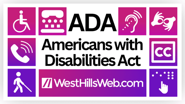 (ADA) American with Disabilities Act Text Surrounded by eight icons representing different disabilities. West Hills Web logo.