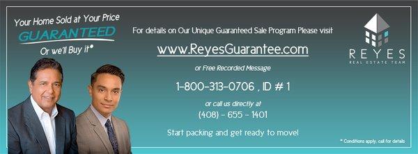 Your Home SOLD at Your Price GUARANTEED or We'll Buy It!* For info on our Guaranteed Sale Program please visit www.ReyesGuarantee.com