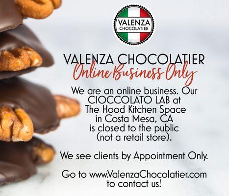 We are an online business.  Our Cioccolato Lab in The Hood Kitchen Space in Costa Mesa, CA is closed to the public (not a retail store).