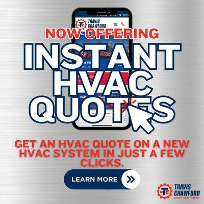 We offer Instant online quotes. Just a few clicks away, get your HVAC system quote