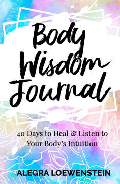 Body Wisdom Journal: 40 Days to Heal & Listen to Your Body's Intuition