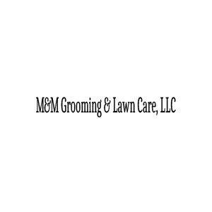 M&M Grooming and Lawn Care LLC