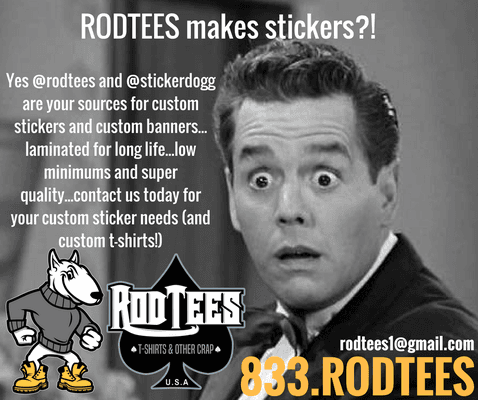 that's right we make custom stickers here at RODTEES/Your Logo Wear ...call for details:  locally 7046641290 or national:  8337638337