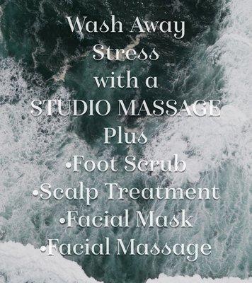 We have Enhancements to accentuate your Studio Massage: Foot Scrub, Facial Massage, Scalp Treatment, Facial Mask.