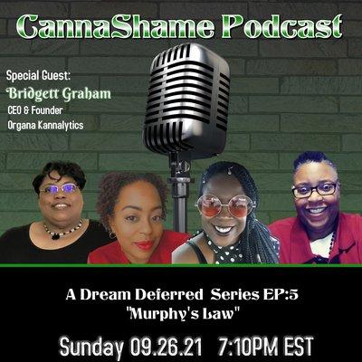 The CannaShame Podcast  S1:A Dream Deferred Series E:5 Murphy's Law Visit: www.CannaShame.com