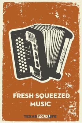 Texas Folklife: Fresh Squeezed Music!