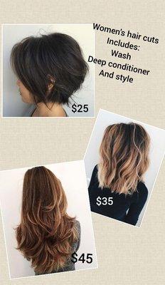 Women's haircuts includes: wash, deep conditioning and style.
Short $25, medium$35 and long $45.