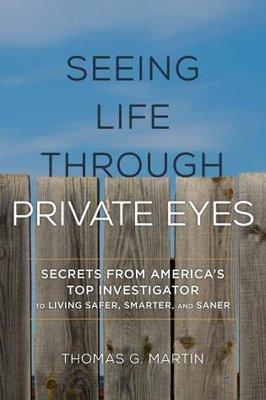 Seeing Life through Private Eyes - Thomas G Martin - Orange County Private Investigator