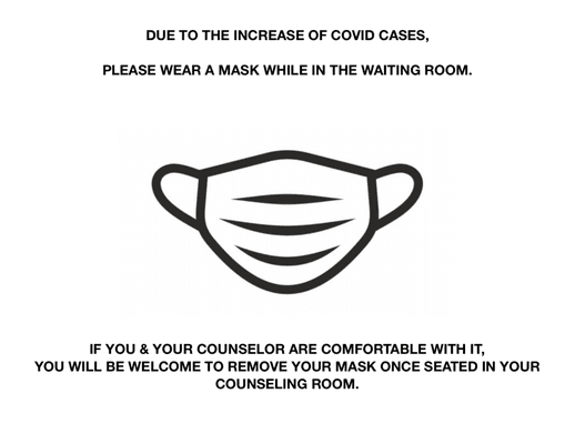 currently clients wear a mask in the waiting room. Once seated at safe distance in the counseling room, clients may remove it if they wish.