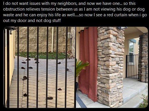 So judge for yourself..what would you rather see from your doorstep,,, tons of dog waste or a curtain blocking the view of the dog waste