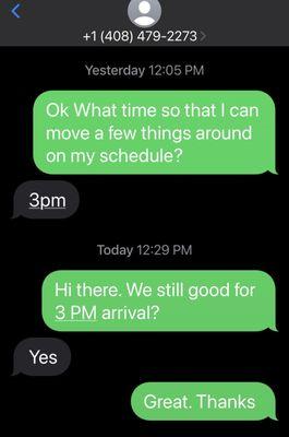 Text messages between him and I confirming that he would be here today at 3 PM