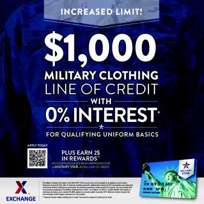 MILITARY STAR® Military Clothing line of credit is now $1,000 for qualifying uniform basics. See Military Clothing Store associate for info!