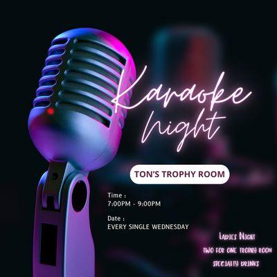 Karaoke Night 
Every Wednesday 
7:00pm-9:00pm

Ladies Night
2-4-1 all Trophy Specialty Drinks