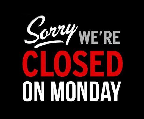 We will be closed Sunday and Monday. Open Tuesday to Saturday from 9:30 to 7:30